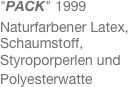 "PACK" 1999
Naturfarbener Latex, 
Schaumstoff, 
Styroporperlen und
Polyesterwatte

